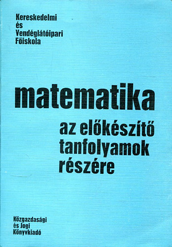 Dr. Bacskay Zolt�n - Matematika az el�k�sz�t� tanfolyamok r�sz�re (Kereskedelmi �s Vend�gl�t�i F�iskola)