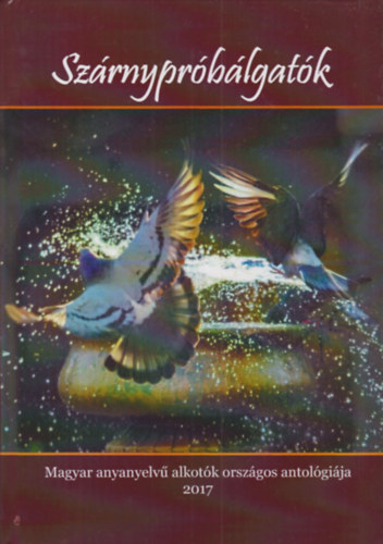 Sz�rnypr�b�lgat�k - Magyar anyanyelv� alkot�k orsz�gos antol�gi�ja 2017