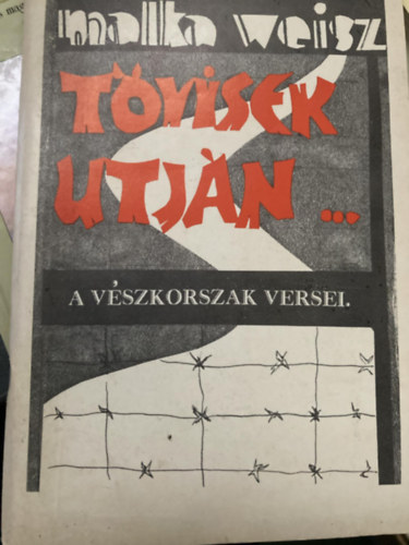 Malka Weisz - Tövisek útján - A vészkorszak versei