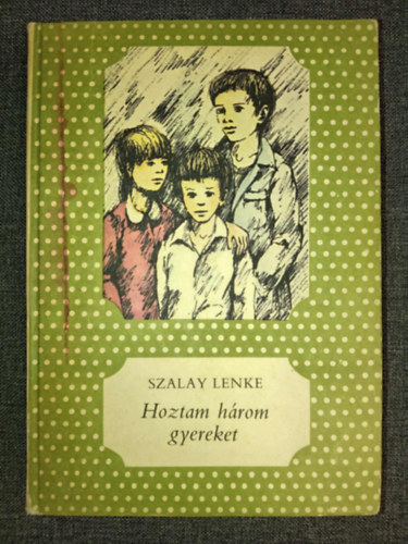 Németh Ferenc Szalay Lenke (ill.) - Hoztam három gyereket (Pöttyös könyvek; Németh Ferenc rajzaival)