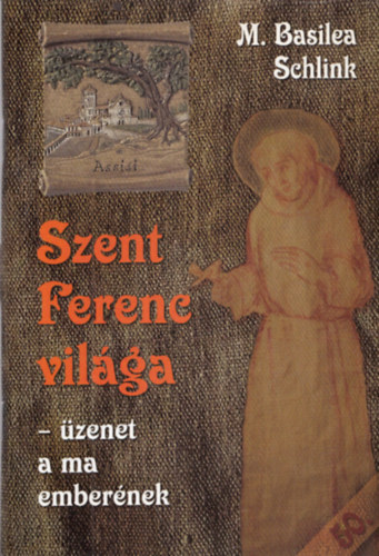 M. Basilea Schlink - Szent Ferenc vilga (zenet a ma embernek)