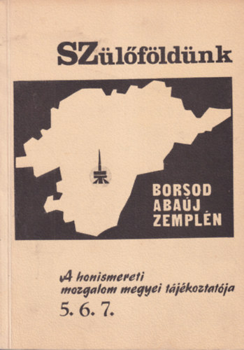 Dr. Kovts Dniel  (szerk.) - Szlfldnk 5., 6., 7. - Borsod-Abaj-Zempln - A honismereti mozgalom megyei tjkoztatja