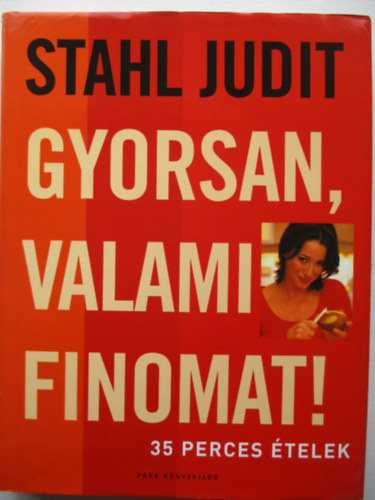 Stahl Judit - Gyorsan valami finomat! - 35 perces telek