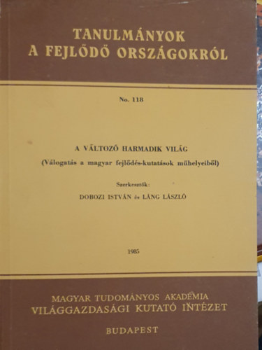 Láng László Dobozi István - Tanulmányok a fejlődő országokról 138. - A változó világ (Válogatás a magyar fejlődés-kutatások műhelyeiből)
