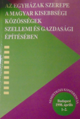 Keszthelyi Gyula  (szerk.) - Az egyhzak szerepe a magyar kisebbsgi kzssgek szellemi s gazdasgi ptsben