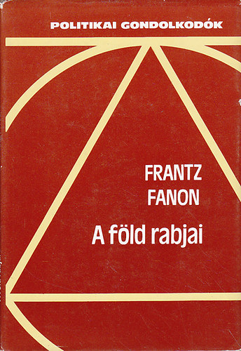Frantz Fanon - A f�ld rabjai