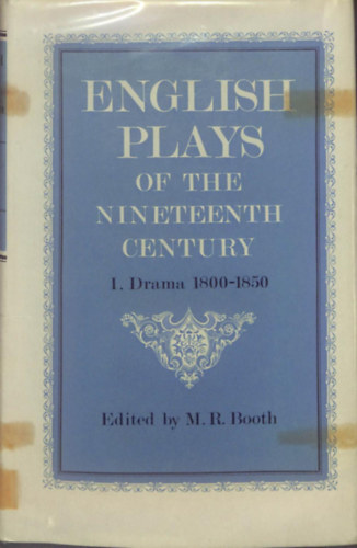 Michael R. Booth  (szerk.) - English Plays of the Nineteenth Century - I. Dramas 1800-1850