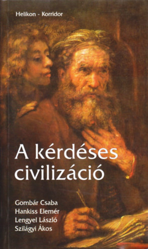 Gomb�r-Hankiss-Lengyel-Szil�gy - A k�rd�ses civiliz�ci�