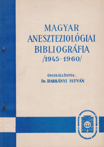 Dr. Harkányi István (összeáll.) - Magyar aneszteziológiai bibliográfia 1945-1960