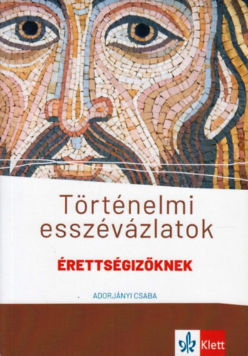 Adorjányi Csaba - Történelmi esszévázlatok érettségizőknek