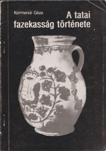 Krmendi Gza - A tatai fazekassg trtnete