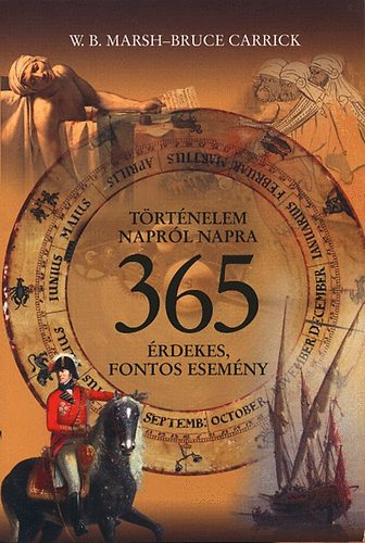 W. B. Marsh Bruce Carrick - Történelem napról napra - 365 érdekes, fontos esemény