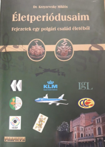 Dr. Krzyzewsky Mikl�s - �letperi�dusaim - Fejezetek egy polg�ri csal�d �let�b�l