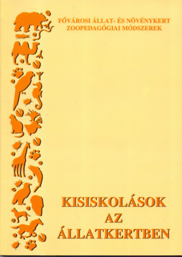 Dezsrin Bir Mria s Nagyn cs Mnika - Kisiskolsok az llatkertben (Fvrosi llat- s Nvnykert zoopedaggiai mdszerek)