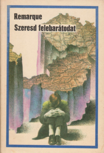 Erich Maria Remarque - Szeresd felebartodat