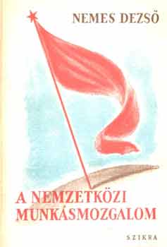 Nemes Dezs� - A nemzetk�zi munk�smozgalom