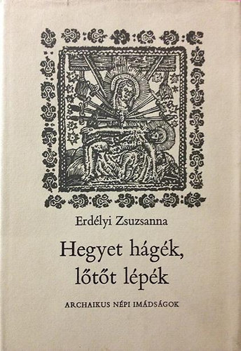 Erdélyi Zsuzsanna - Hegyet hágék, lőtőt lépék