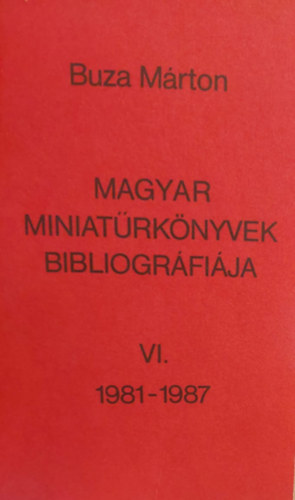 Buza Mrton - Magyar miniatrknyvek bibliogrfija VI. (1981-1987)