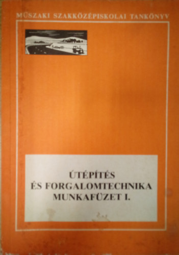 M�cz�r Ferenc - �t�p�t�s �s forgalomtechnika munkaf�zet I. / A m�szaki szakk�z�piskol�k �t�p�t�si �s fenntart�si technikusi szak�nak 3. oszt�lya sz�m�ra /