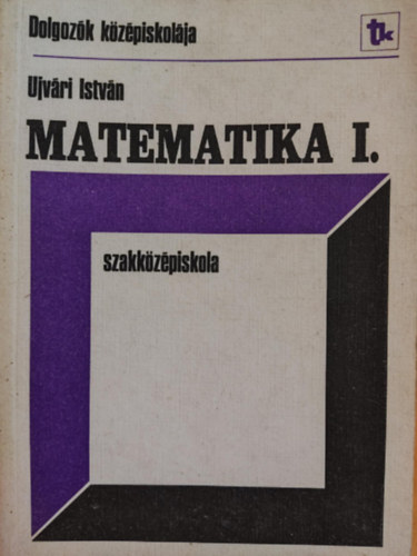 Ujvári István - Matematika I. szakközépiskola (Dolgozók középiskolája)