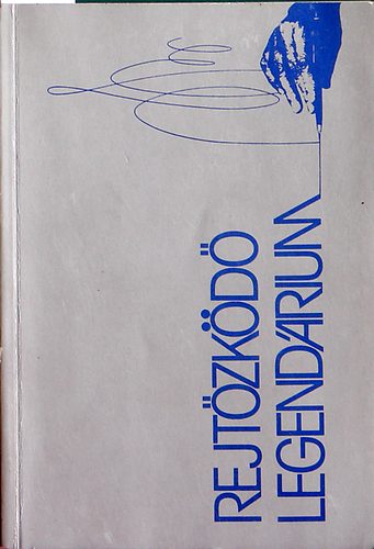 Csáki judit-Kovács Dezső - Rejtőzködő legendárium (Kovács Dezső dedikált)