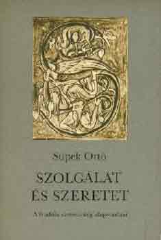 Süpek Ottó - Szolgálat és szeretet - a feudális személyiség alapvonásai