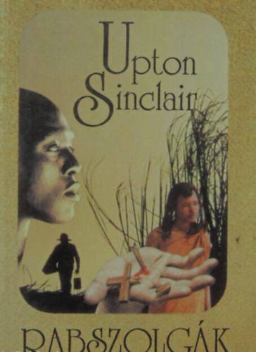 Upton Sinclair - Rabszolg�k (Reg�ny - Ford�totta: Dr. S�ndor P�l)