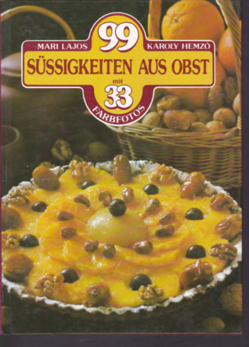 M.-Hemz, K. Lajos - 99 Sssigkeiten aus Obst mit 33 Farbfotos