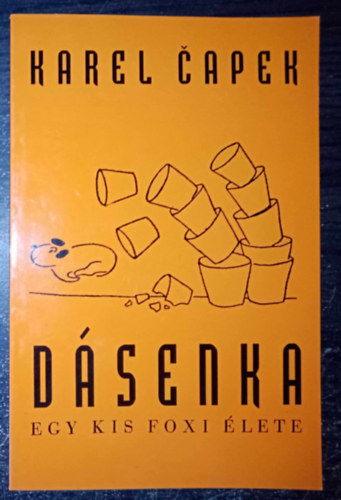 Majoros S�ndor  Karel �apek (Szerk.), N�dass J�zsef (ford.) - D�senka - Egy kis Foxi �lete (R�lam van sz�, azaz D�senk�r�l egy kis foxir�l. Az � megb�z�s�b�l rajzolta, f�nyk�pezte �s elmondja Karel �apek)