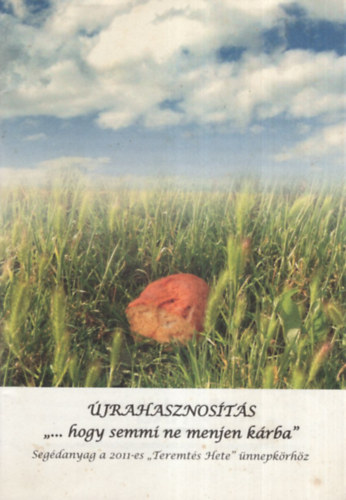 Kod�csy-Simon Eszter - �jrahasznos�t�s ".. hogy semmi ne menjen k�rba " ( Seg�danyag a 2011-es " Teremt�s Hete " �nnepk�rh�z