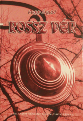 Papp �rp�d - Rossz v�r (A Kiss Lajos N�prajzi T�rsas�g k�nyvt�ra I.)