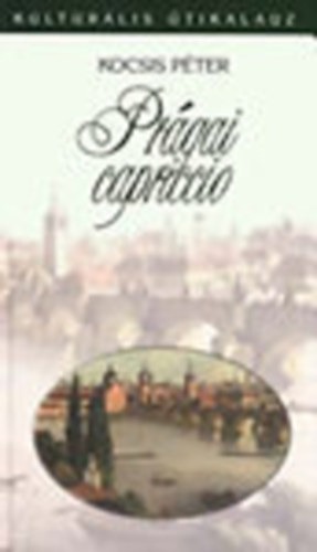 Kocsis P�ter - Pr�gai capriccio (Kultur�lis �tikalauz) - Dedik�lt