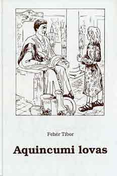 Feh�r Tibor - Aquincumi lovas