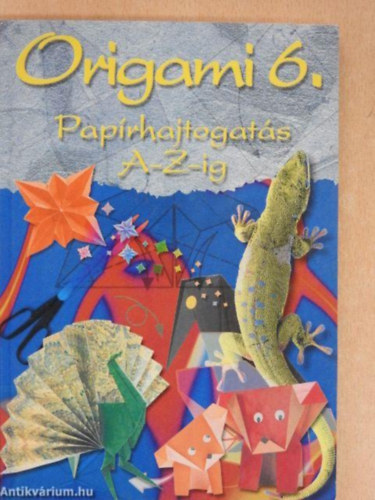 Origami 6. paprhajtogats A-Z-ig