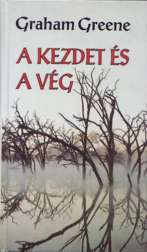 Graham Greene - A kezdet és a vég