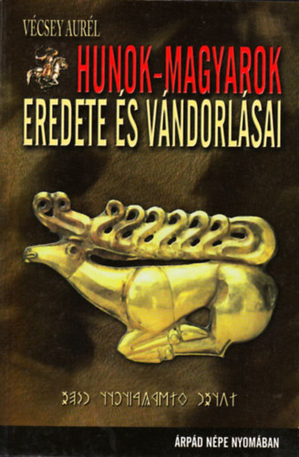 V�csey Aur�l - Hunok-magyarok eredete �s v�ndorl�sai