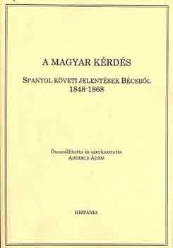 Anderle dm - A magyar krds-spanyol kveti jelentsek Bcsbl 1848-1868