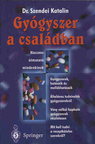 Dr. Szendei Katalin - Gy�gyszer a csal�dban - Hasznos �tmutat�k mindenkinek - Gy�gyszerek, hat�saik �s mell�khat�saik/�ltal�nos tudnival�k gy�gyszerekr�l - V�ny n�lk�l kaphat� gy�gyszerek r�szletesen - Mit kell tudni a receptk�teles gy�gyszerekr�l?