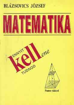 Blázsovics József - Matematika (Ennyit kellene tudnod)