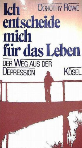 Dorothy Rowe - Ich entscheide mich fr das Leben der Weg aus der Depression