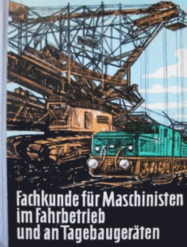 Fachkunde f�r Maschinisten im Fahrbetrieb und an Tagebauger�ten