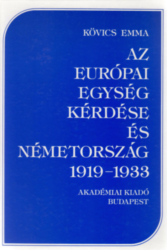 Kvics Emma - Az eurpai egysg krdse s Nmetorszg 1919-1933