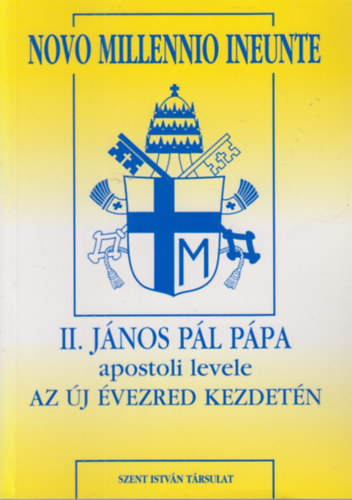 II. János Pál pápa - Novo Millennio Ineunte - II. János Pál Pápa apostoli levele az új évezred kezdetén