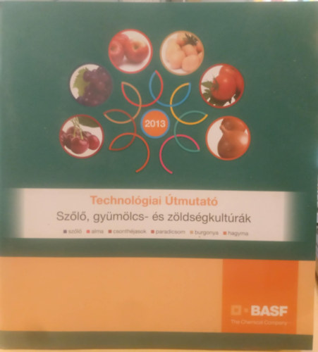 Basf - The Chemical Company - Technol�giai �tmutat� 2013 - Sz�l�, gy�m�lcs- �s z�lds�gkult�r�k (sz�l�, alma, csonth�jasok, paradicsom, burgonya, hagyma)