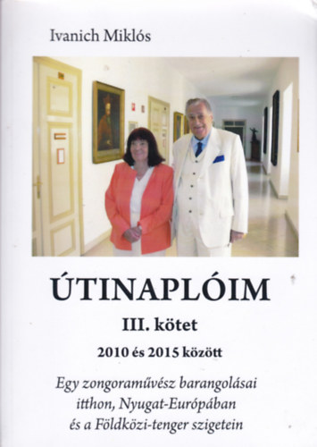 Ivanich Mikls - Ivanich Mikls - tinaplim III. ktet - 2010 s 2015 kztt - Egy zonogramvsz barangolsai itthon, Nyugat-Eurpban s a Fldkzi-tenger szigetein