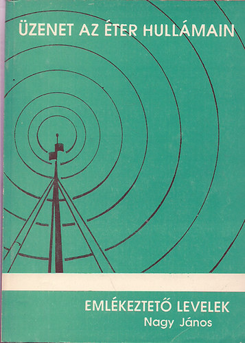 Nagy J�nos - �zenet az �ter hull�main (eml�keztet� levelek)