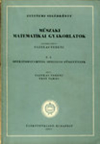 Fazekas Ferenc  (szerk.) - M�szaki matematikai gyakorlatok C. I. - C. VII.