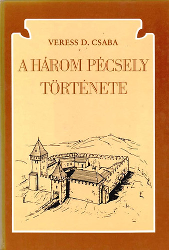 Veress D. Csaba - A h�rom P�csely t�rt�nete