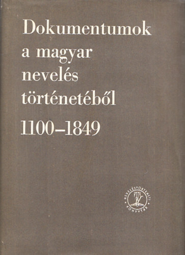 Ravasz Jnos  (szerk.) - Dokumentumok a magyar nevels trtnetbl 1100-1849