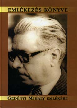 G. Ga�l Zsuzsanna  (szerk.) - Eml�kez�s k�nyve - Ged�nyi Mih�ly eml�k�re